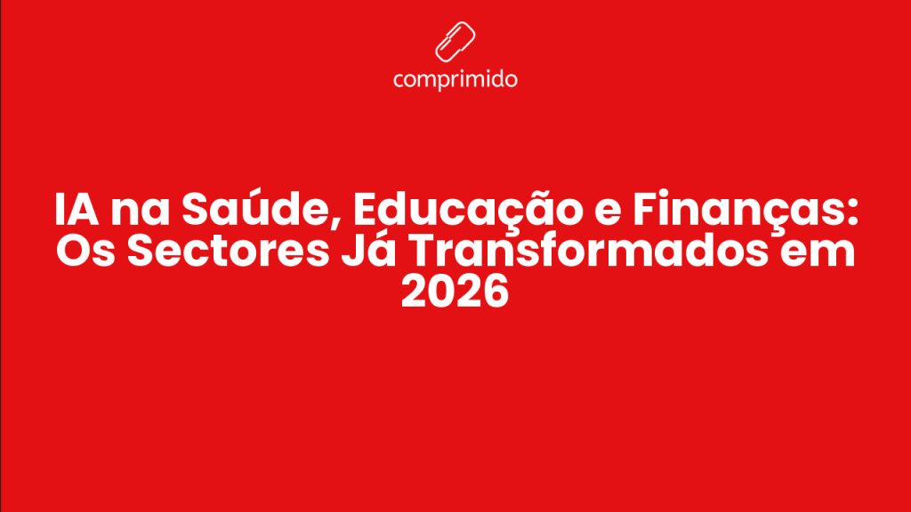 IA na Saúde, Educação e Finanças: Os Sectores Já Transformados em 2026 -